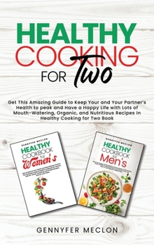 Hardcover Healthy Cooking for Two: Get This Amazing Guide to Keep Your and Your Partner's Health to peak and Have a Happy Life with Lots of Mouth-Waterin Book