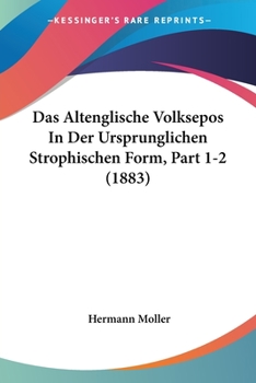 Das Altenglische Volksepos In Der Ursprunglichen Strophischen Form, Part 1-2 (1883)