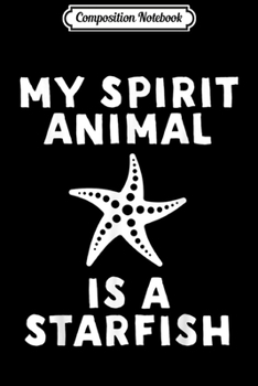Composition Notebook: My Spirit Animal is a Starfish - Funny  Journal/Notebook Blank Lined Ruled 6x9 100 Pages