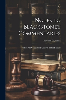 Paperback Notes to Blackstone's Commentaries: Which Are Calculated to Answer All the Editions Book