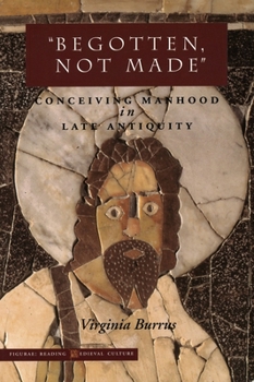 Paperback 'Begotten, Not Made': Conceiving Manhood in Late Antiquity Book