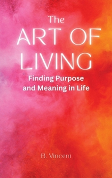Hardcover The Art of Living: Finding Purpose and Meaning in Life Book