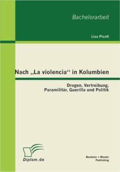 Nach "La violencia" in Kolumbien: Drogen, Vertreibung, Paramilitär, Guerilla und Politik