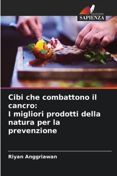Paperback Cibi che combattono il cancro: I migliori prodotti della natura per la prevenzione [Italian] Book