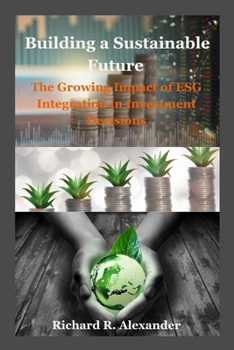 Paperback Building a Sustainable Future: The Growing Impact of ESG Integration in Investment Decisions Book