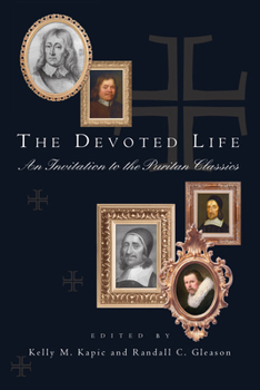 Paperback The Devoted Life: An Invitation to the Puritan Classics Book