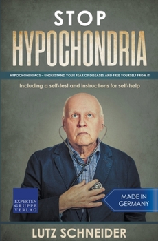 Paperback Stop Hypochondria: Hypochondriacs - Understand Your Fear of Diseases and Free Yourself From It Book