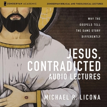 Jesus, Contradicted: Why the Gospels Tell the Same Story Differently