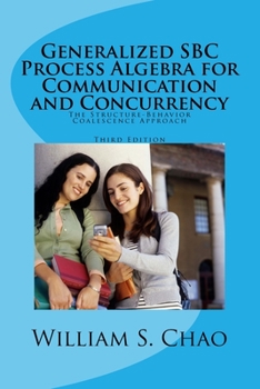 Paperback Generalized SBC Process Algebra for Communication and Concurrency: The Structure-Behavior Coalescence Approach Book