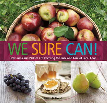 Paperback We Sure Can!: How Jams and Pickles Are Reviving the Lure and Lore of Local Food Book