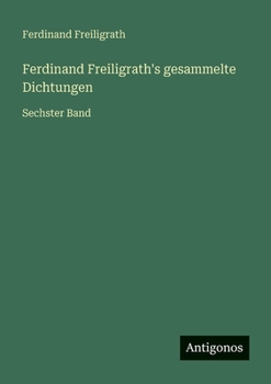 Ferdinand Freiligrath's gesammelte Dichtungen: Sechster Band