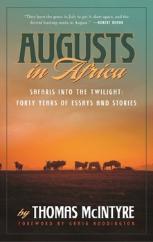 Hardcover Augusts in Africa: Safaris Into the Twilight: Forty Years of Essays and Stories Book
