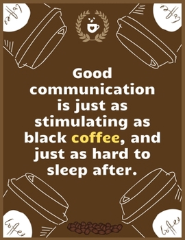 Paperback Good communication is just as stimulating as black coffee, and just as hard to sleep after: Large Journal To Write In, Coffee Lovers Gifts, - Coffee R Book