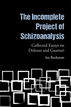 Hardcover The Incomplete Project of Schizoanalysis: Collected Essays on Deleuze and Guattari Book