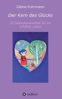 Paperback Der Kern des Glücks - 30 Gedankenanstöße für ein erfülltes Leben [German] Book