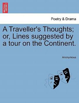 Paperback A Traveller's Thoughts; Or, Lines Suggested by a Tour on the Continent. Book