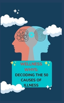 Paperback Wellness Whys: Decoding the 50 Causes of Illness Book