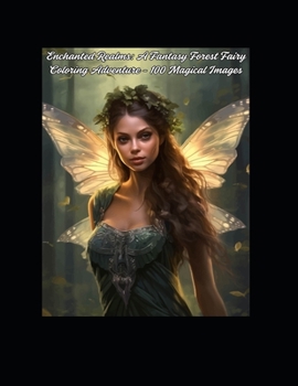 Paperback Enchanted Realms: A Fantasy Forest Fairy Coloring Adventure - 100 Magical Images Book