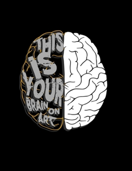 Paperback This Is Your Brain On Art: Funny Artists Blank Sketchbook to Draw and Paint (110 Empty Pages, 8.5" x 11") Book