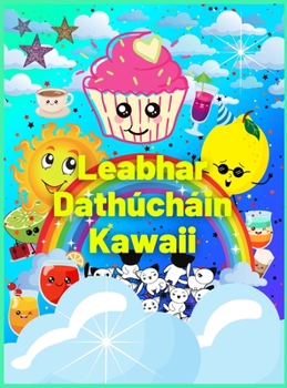 Leabhar Dath�ch�in Kawaii: Leabhar dath�ch�in le milse�in blasta agus adorable do leana�, cail�n�, buachaill� - Leathanaigh dath�ch�in le c�ca�