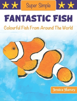 Paperback Super Simple Fantastic Fish: Colourful Fish From Around The World Book