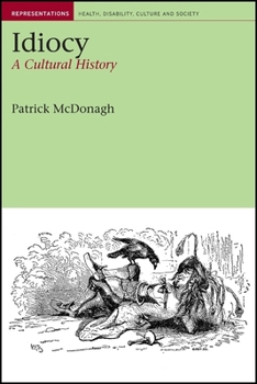 Idiocy: A Cultural History (Liverpool University Press - Representations: Health, Disability, Culture and So) - Book  of the Representations: Health, Disability, Culture and Society