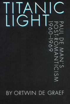 Hardcover Titanic Light: Paul de Man's Post-Romanticism Book