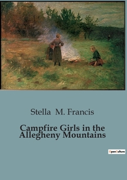 Paperback Campfire Girls in the Allegheny Mountains: A Tale of Courage and Mystery in the Allegheny Mountains Book