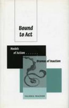 Hardcover Bound to ACT: Models of Action, Dreams of Inaction Book