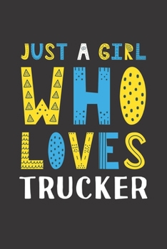 Paperback Just A Girl Who Loves Trucker: Funny Trucker Lovers Girl Women Gifts Lined Journal Notebook 6x9 120 Pages Book