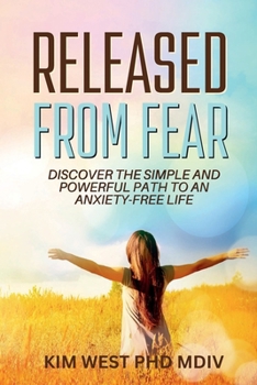 Released From Fear: Discover the Simple and Powerful Path to an Anxiety-Free Life