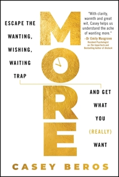 More: Escape the Wanting, Wishing, Waiting Trap and Get What You (Really) Want
