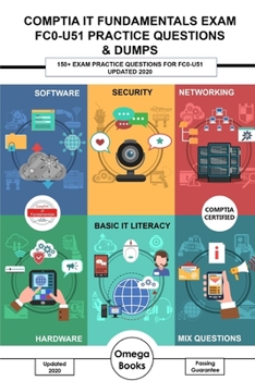 Paperback CompTIA IT Fundamentals Exam FC0-U51 Practice Questions & Dumps: 150+ Exam Practice Questions for FC0-U51 UPDATED 2020 Book
