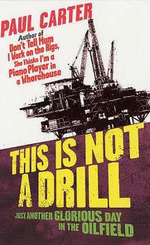 Paperback This Is Not a Drill: Just Another Glorious Day in the Oilfield. Paul Carter Book