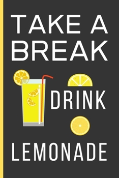 Paperback Take a Break Drink Lemonade: Lemon Gifts For Men & Women: A Small Lined Notebook / Journal To Write In (6" x 9") Book