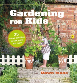 Hardcover Gardening for Kids: 35 Nature Activities to Sow, Grow, and Make Book