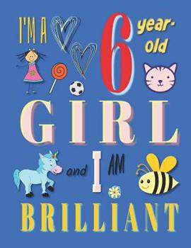 Paperback I'm a 6 Year-Old Girl and I Am Brilliant: The Sketchbook Drawing Book for Six-Year-Old Girls Book