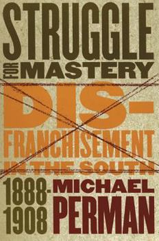 Hardcover Struggle for Mastery: Disfranchisement in the South, 1888-1908 Book