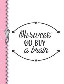 Paperback Oh Sweets Go Buy a Brain: Funny College Ruled Composition Writing Notebook Book