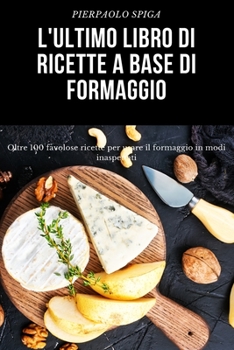 Paperback L'Ultimo Libro Di Ricette a Base Di Formaggio [Italian] Book