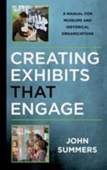 Hardcover Creating Exhibits That Engage: A Manual for Museums and Historical Organizations Book