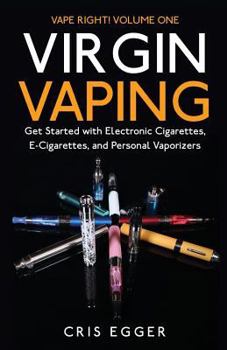 Paperback Virgin Vaping: Get Started with Electronic Cigarettes, E-Cigarettes, and Personal Vaporizers Book