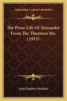 Paperback The Prose Life Of Alexander From The Thornton Ms. (1913) Book