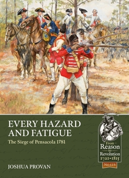 Every Hazard and Fatigue: The Siege of Pensacola, 1781 - Book  of the From Reason to Revolution:  Warfare 1721-1815