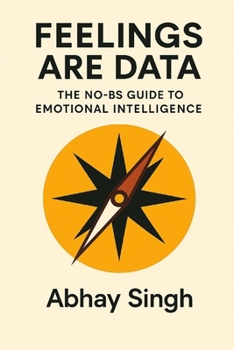 Feelings Are Data: The No-BS Guide to Emotional Intelligence