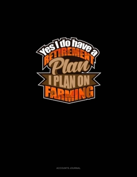 Paperback Yes I Do Have A Retirement Plan, I Plan On Farming: Accounts Journal Book