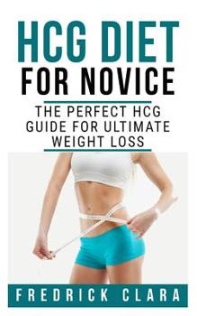 Paperback Hcg Diet for Novice: The Perfect HCG Guide for Ultimate weight loss Book
