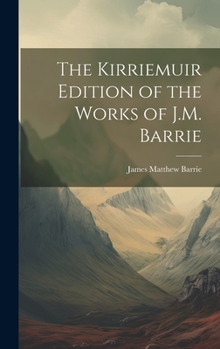 Hardcover The Kirriemuir Edition of the Works of J.M. Barrie Book