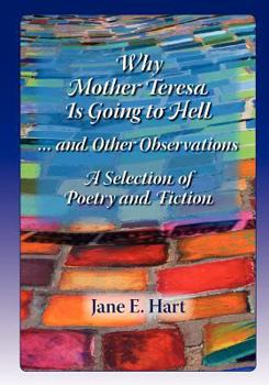 Paperback Why Mother Teresa Is Going to Hell... and Other Observations: A Selection of Poetry and Fiction Book