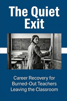 Paperback The Quiet Exit: Career Recovery for Burned-Out Teachers Leaving the Classroom Book